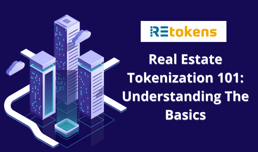 Real Estate Tokenization 101: Understanding The Basics - REtokens