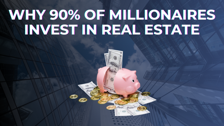 Why 90% of millionaires invest in real estate