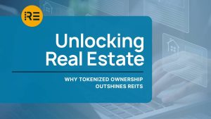 Unlocking Real Estate why tokenized ownership outshines REITS