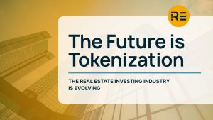 The Future of Real Estate Investing is Tokenization